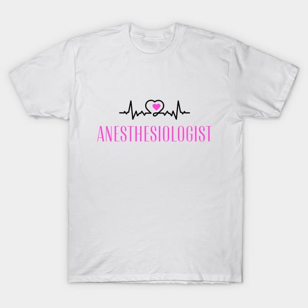 Beautiful Anesthesiologist T-shirt! T-Shirt by FairyMay